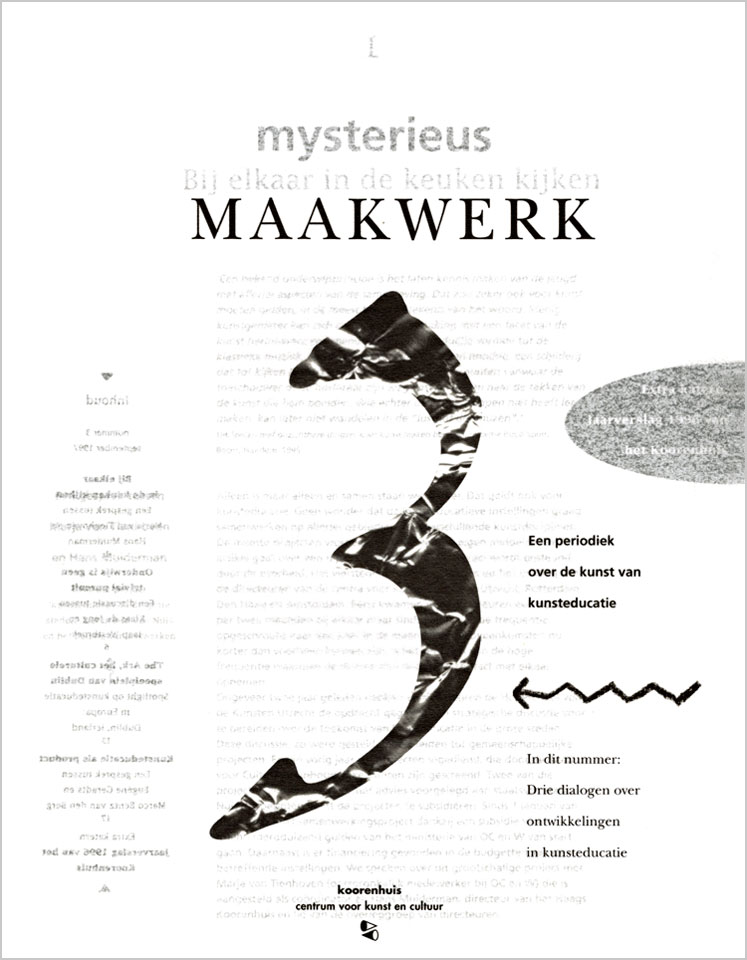 Mysterieus Maakwerk - Een periodiek over de kunst van kunsteducatie #3 - Drie dialogen over ontwikkelingen in kunsteducatie - Koorenhuis, centrum voor kunst en cultuur in Den Haag - Ontwerp serieomslagen: Erik Cox