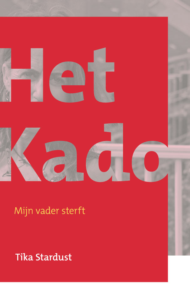 Tika Stardust: ‘Het kado - Mijn vader sterft’ - Published by Tika Stardust (2017) - ISBN 978-9082799002 - Book cover design: Erik Cox